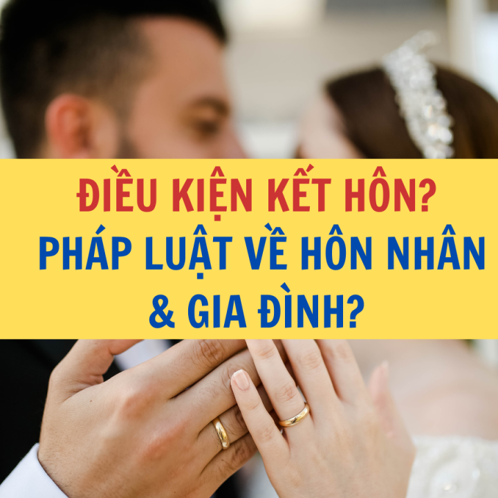 Điều kiện kết hôn? Điều kiện để được kết hôn mới nhất? Pháp luật hôn nhân và gia đình? Công ty Luật Thuận Đức.